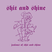 SHIT AND SHINE 'Jealous Of Shit And Shine' (REPOSECD011)